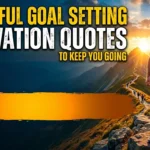  Powerful Goal Setting Motivation Quotes to Keep You Going